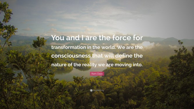 52778-Ram-Dass-Quote-You-and-I-are-the-force-for-transformation-in-the